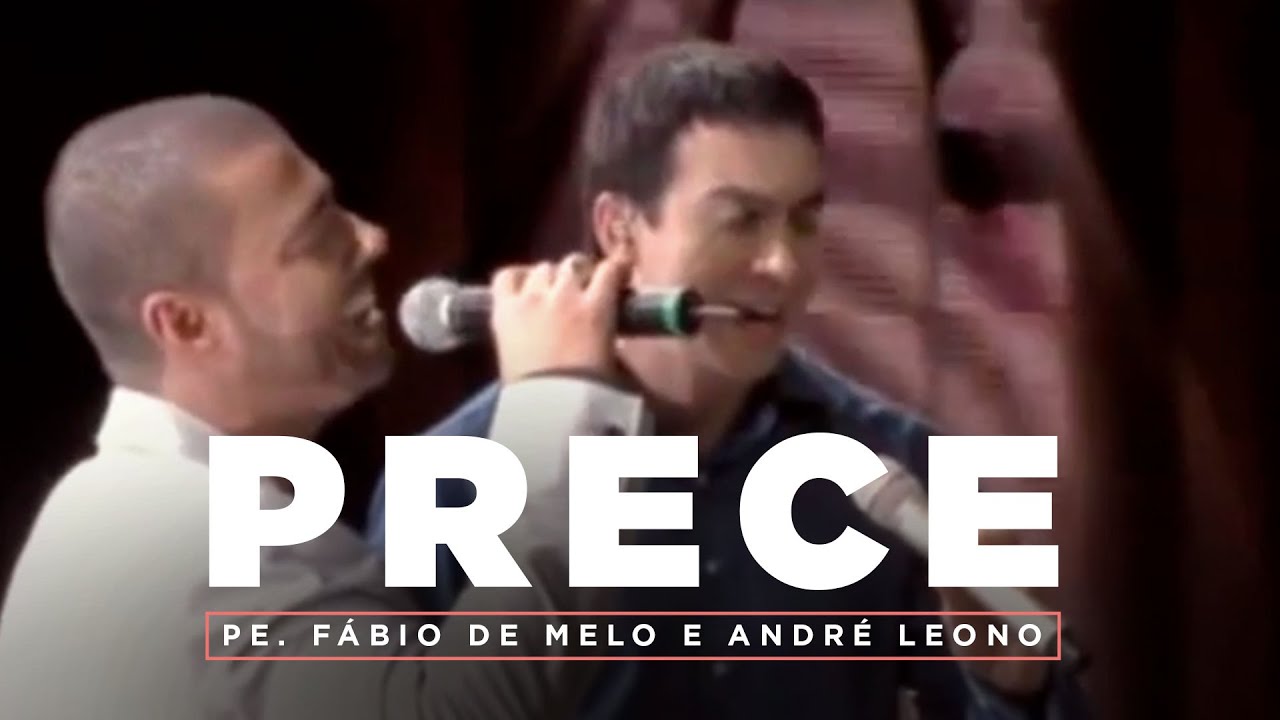Prece - Pe. F&aacute;bio de Melo e Andr&eacute; Leono | V&iacute;deos Hist&oacute;ricos