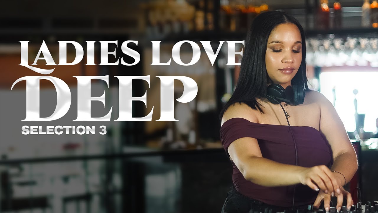 Ilhaan Fortuin - Ladies Love Deep (Selection 3) | House Classics