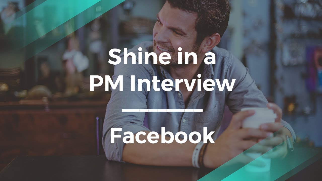 How to Shine in a Product Manager Interview by former Facebook PM
