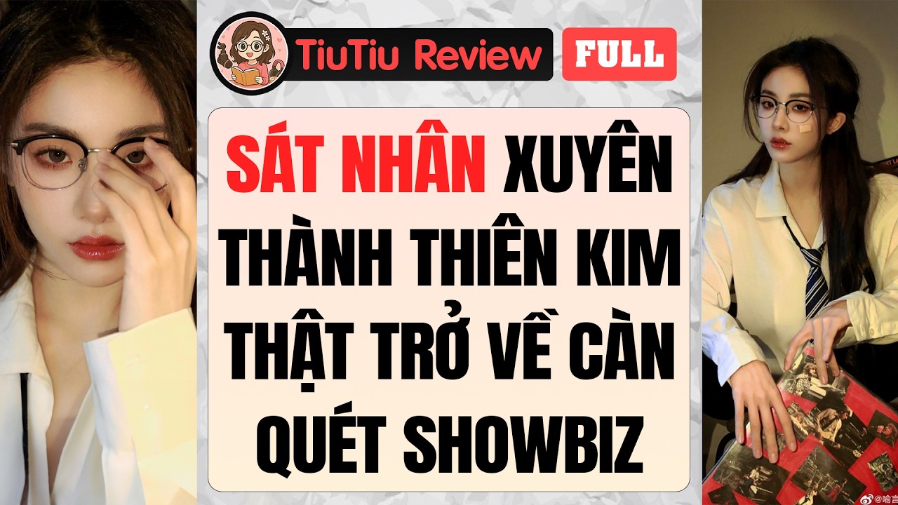 Truyện Audio | SÁT NHÂN XUYÊN THÀNH THIÊN KIM THẬT TRỞ VỀ CÀN QUÉT SHOWBIZ | TiuTiu Review