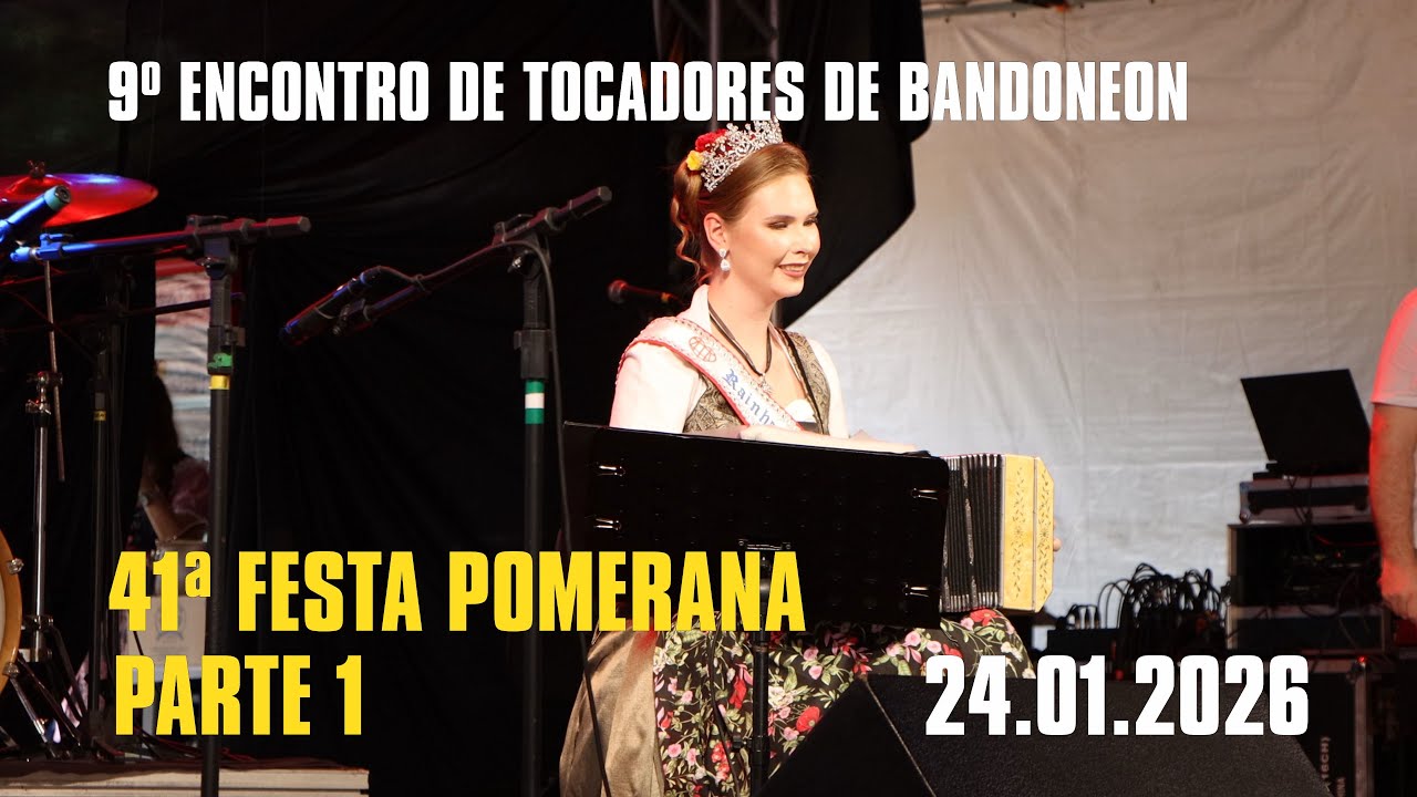 41ª FESTA POMERANA - 9º Encontro de Tocadores de Bandoneon - 24 01 2026 - Parte 1