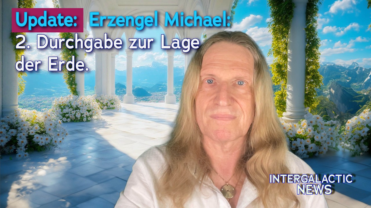 🪽❣️Update-  Erzengel Michael -  2. Durchgabe zur Lage  der Erde.