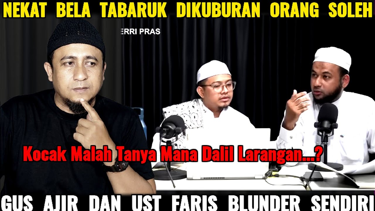 Nekad Bela Tabaruk Gus Ajir Dan Ust Faris Malah Blunder Sendiri Dan Makin Ngaco..?