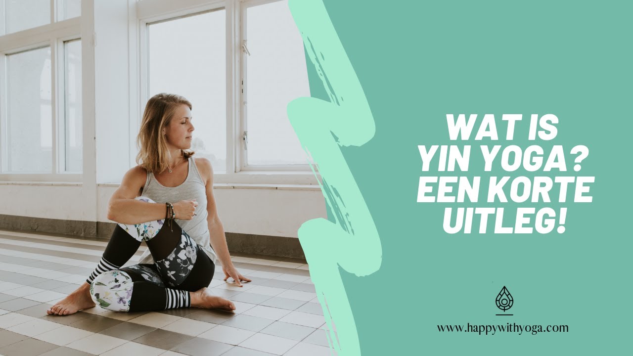 Wat is Yin Yoga? Een korte uitleg! | Yoga tips | Happy with Yoga