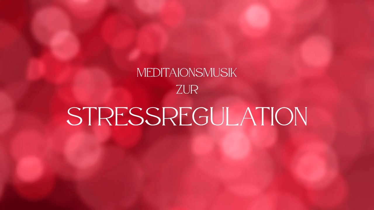 Meditationsmusik für Stressregulation und Tiefenentspannung