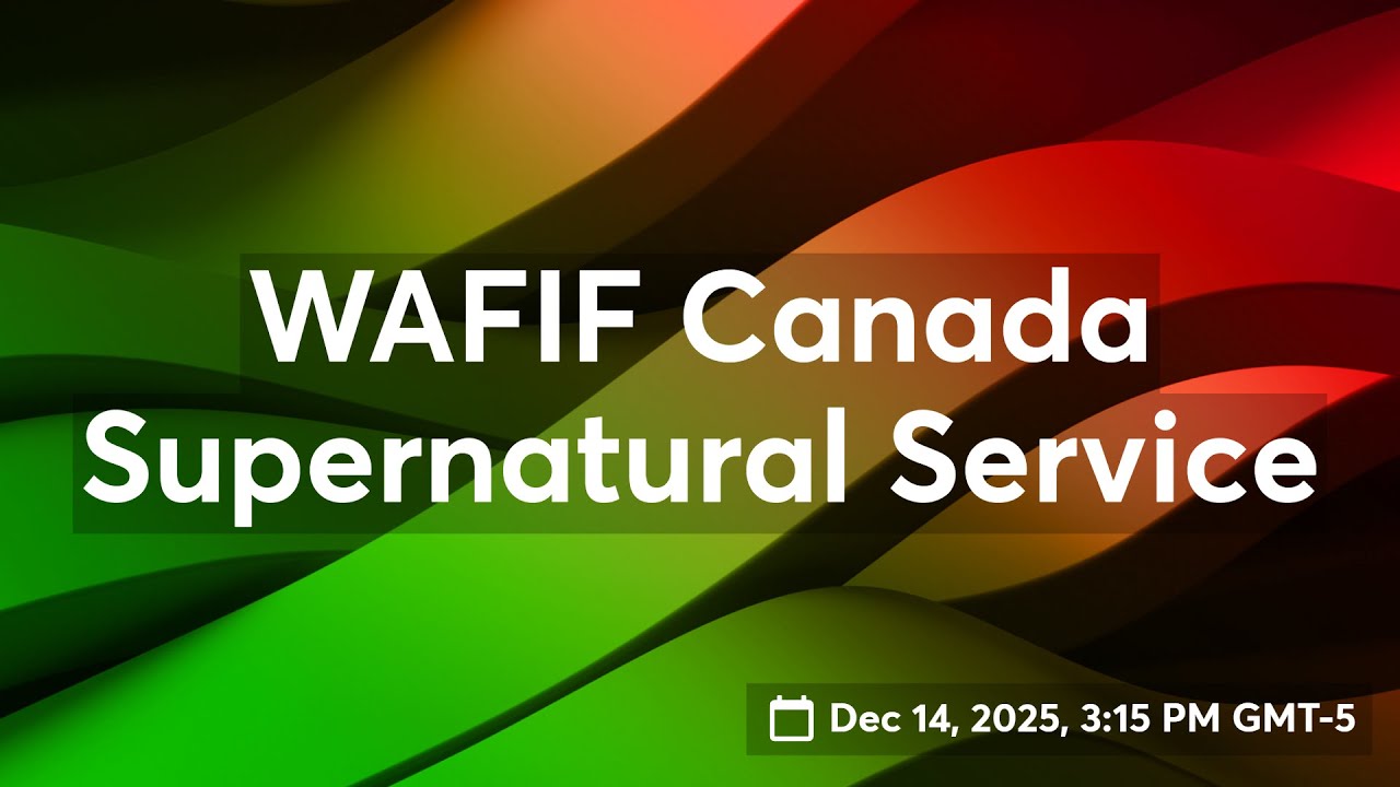 WAFIF CANADA Supernatural Sunday Service, December 14, 2025 📱