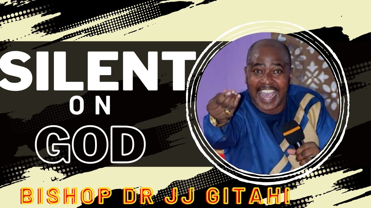 Silent on God  | Bishop Dr JJ Gitahi