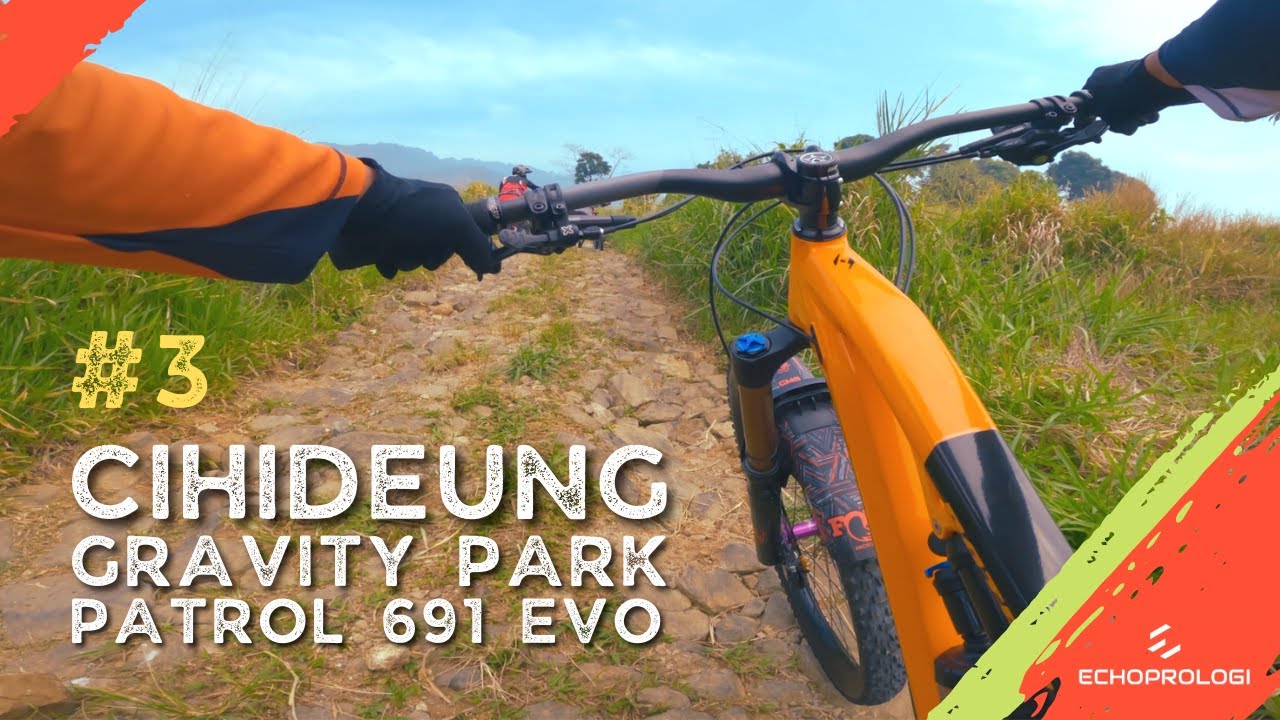 CIHIDEUNG GRAVITY PARK 2022 with PATROL 691 EVO // ECHOPROLOGI