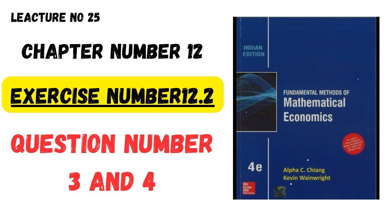 Mathematical Economics Alphabet C Chaing Exercise number 12.2 Question Number 3 and 4