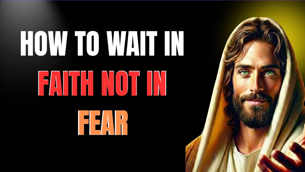 How to Wait in Faith, Not in Fear