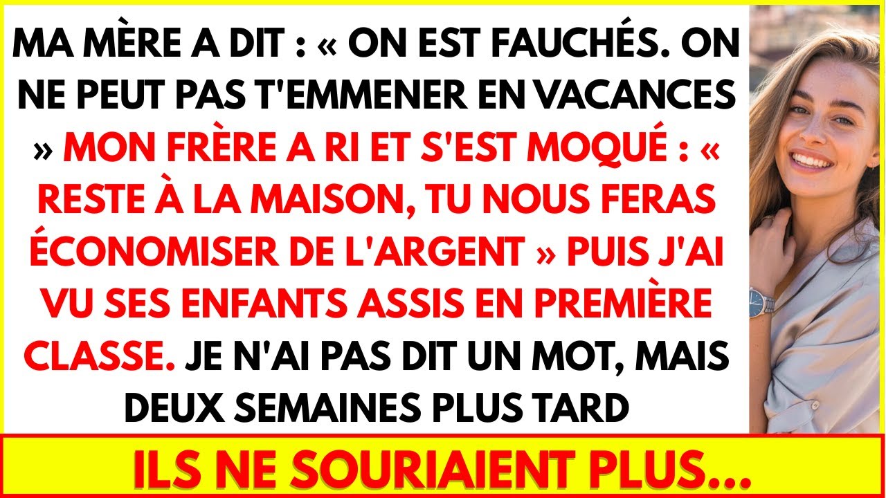 MA MÈRE A DIT : ON EST FAUCHÉS. ON NE PEUT PAS T'EMMENER EN VACANCES, MON FRÈRE A RI ET S'EST MOQUÉ