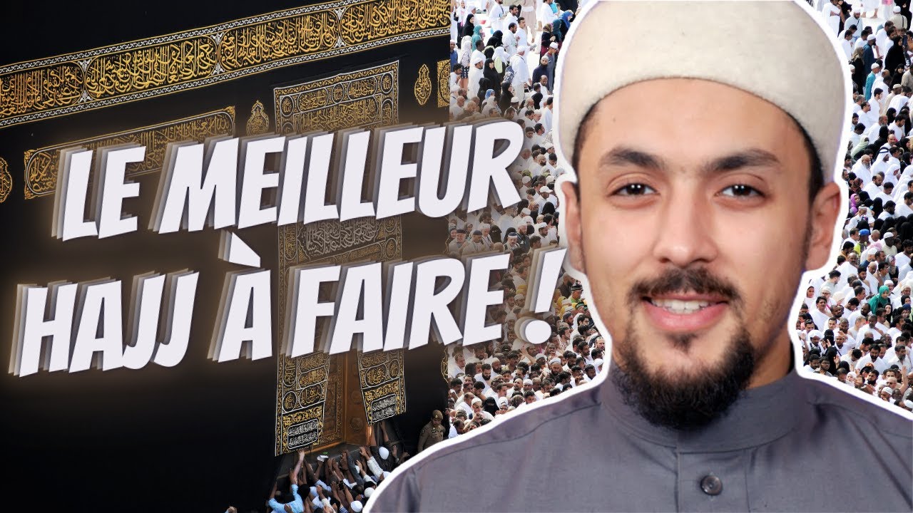 Quel est le MEILLEUR HAJJ &agrave; FAIRE ?