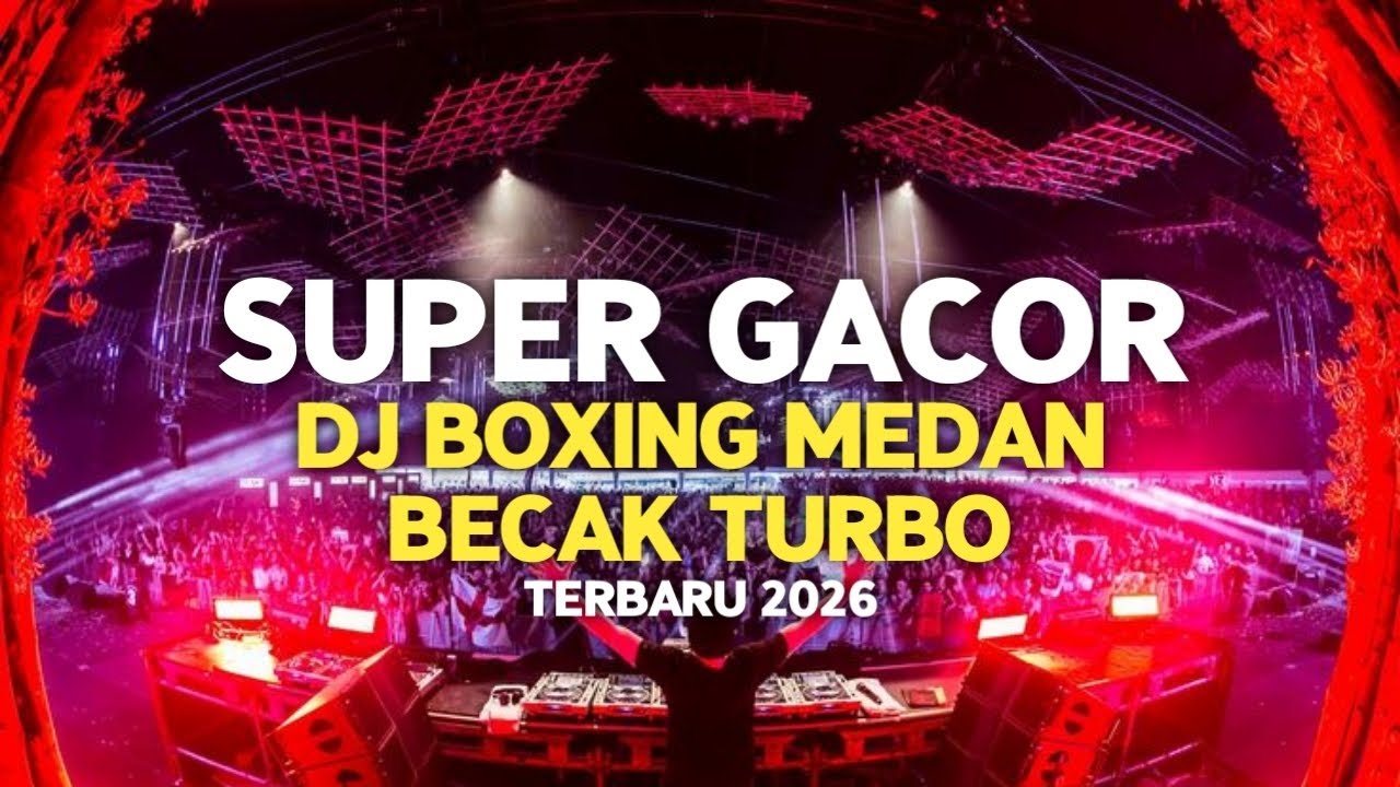 DJ BOXING MEDAN BECAK TURBO SUPER GACOR FULL BASS REMIX TERBARU 2026 PALING TINGGI SEDUNIA