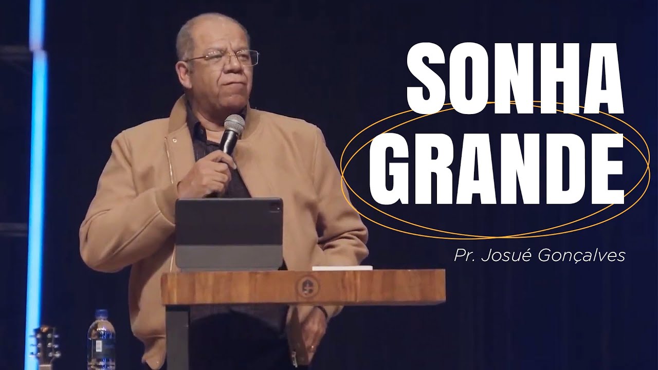 SONHE GRANDE! PREGAÇÃO EVANGÉLICA SOBRE FAZER PLANOS ALTOS COM PR. JOSUÉ GONÇALVES