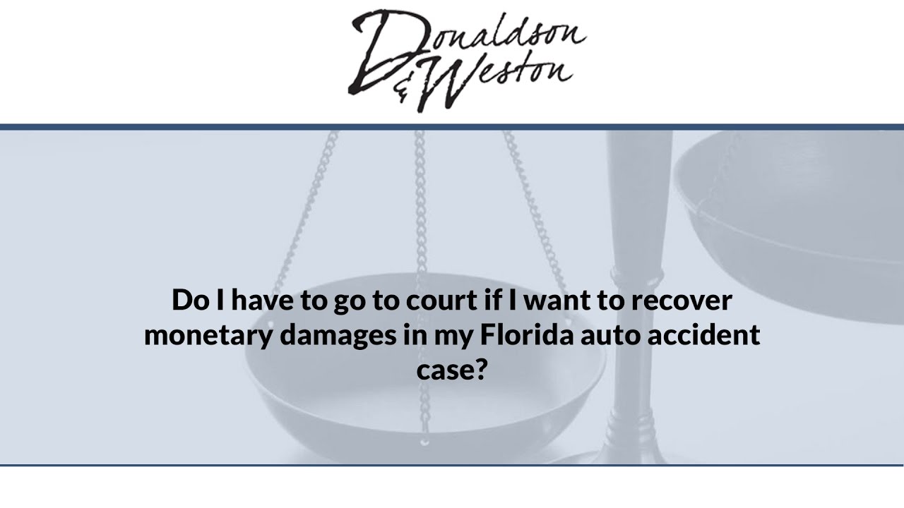 Do I have to go to court if I want to recover monetary damages in my Florida auto accident case?
