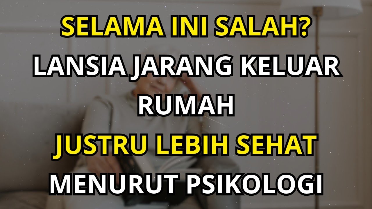 Psikologi Lansia Mengapa Jarang Keluar Rumah Justru Lebih Sehat dan Panjang Umur