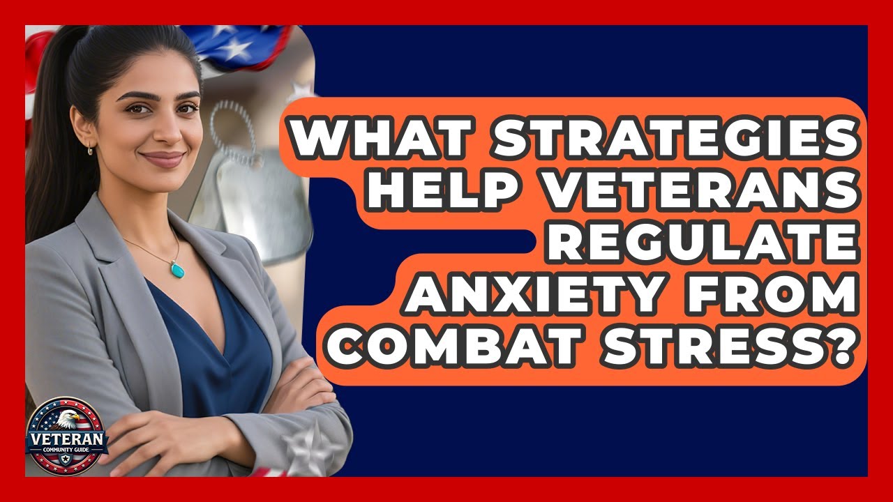 What Strategies Help Veterans Regulate Anxiety From Combat Stress? - Veteran Community Guide