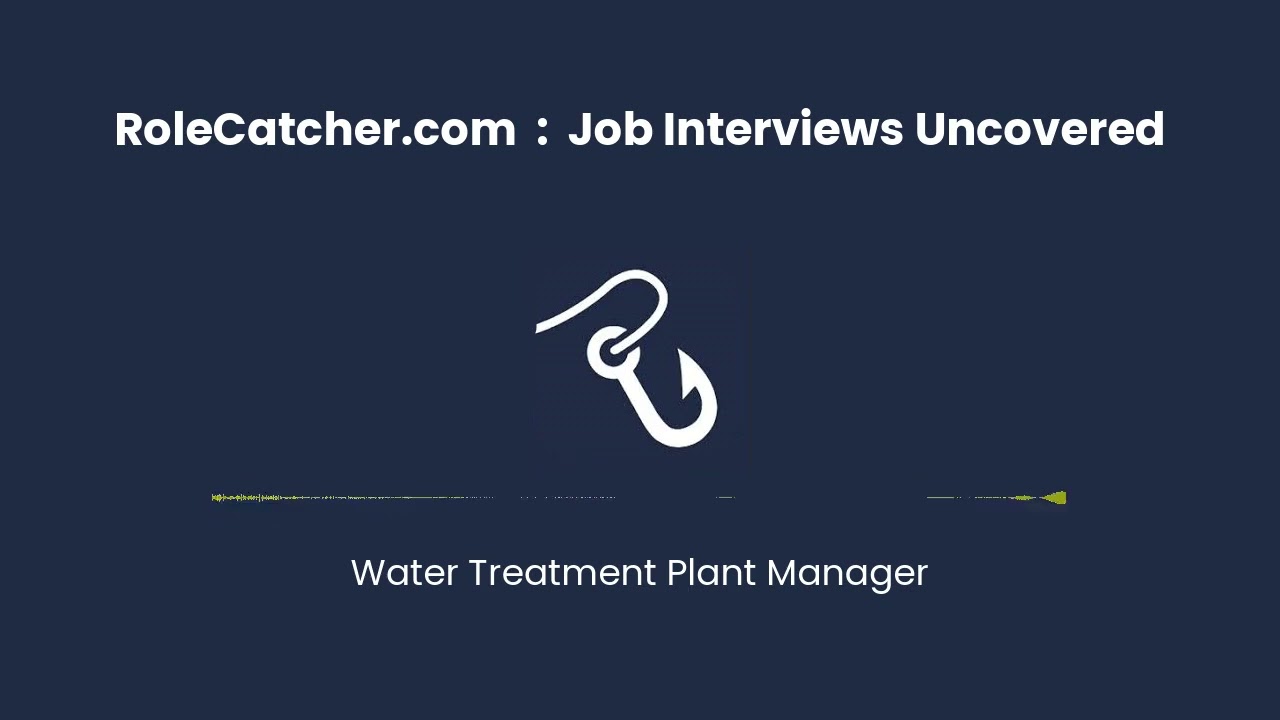 Water Treatment Plant Manager : Job Interviews Uncovered