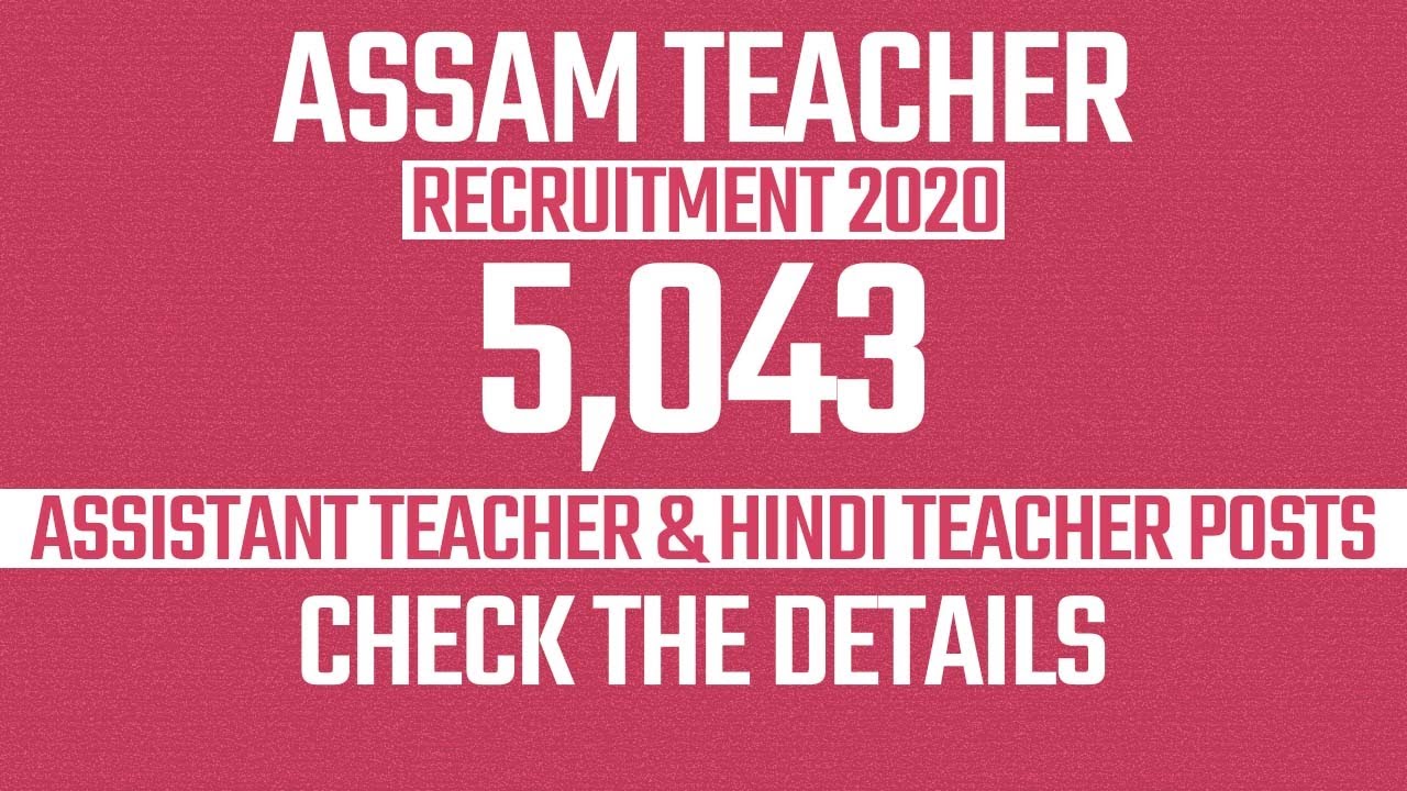 Assam Teacher Government Jobs 2020: 5,000+ Vacancies for Assistant Teacher & Hindi Teacher Posts