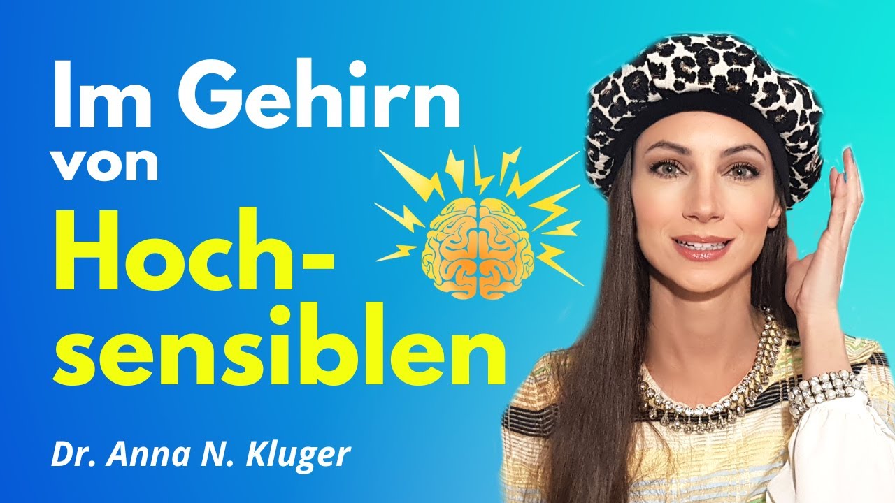 Hochsensibel: Das passiert im Gehirn | Hochsensibilit&auml;t | Dr. Anna N. Kluger