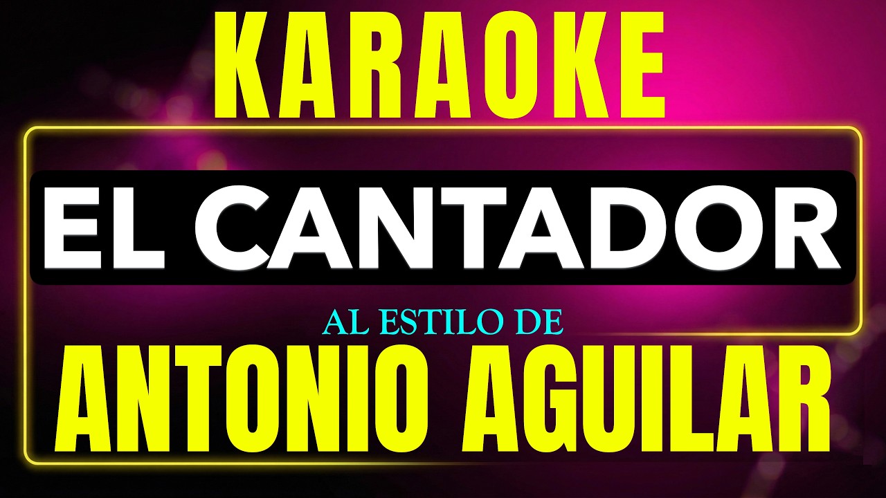 Karaoke Antonio Aguilar - El Cantador