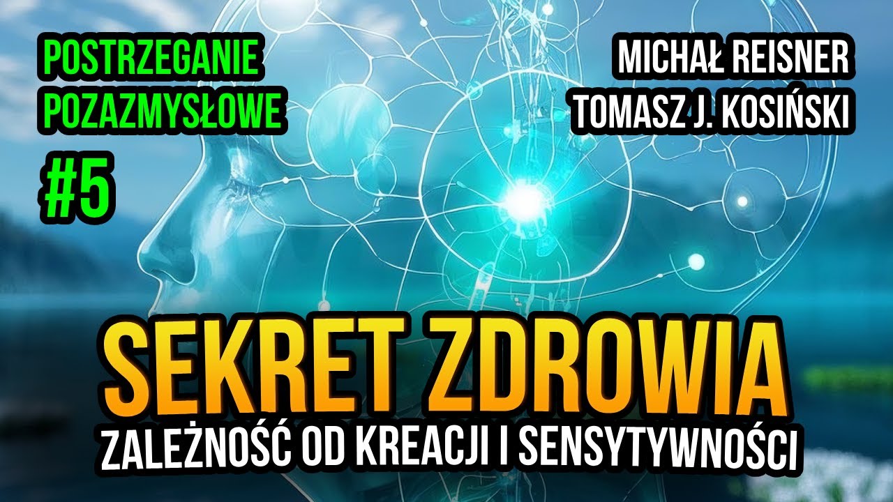Sekret zdrowia. Zależność od kreacji i sensytywności cz.5 - Michał Reisner, Tomasz J. Kosiński [PP5]