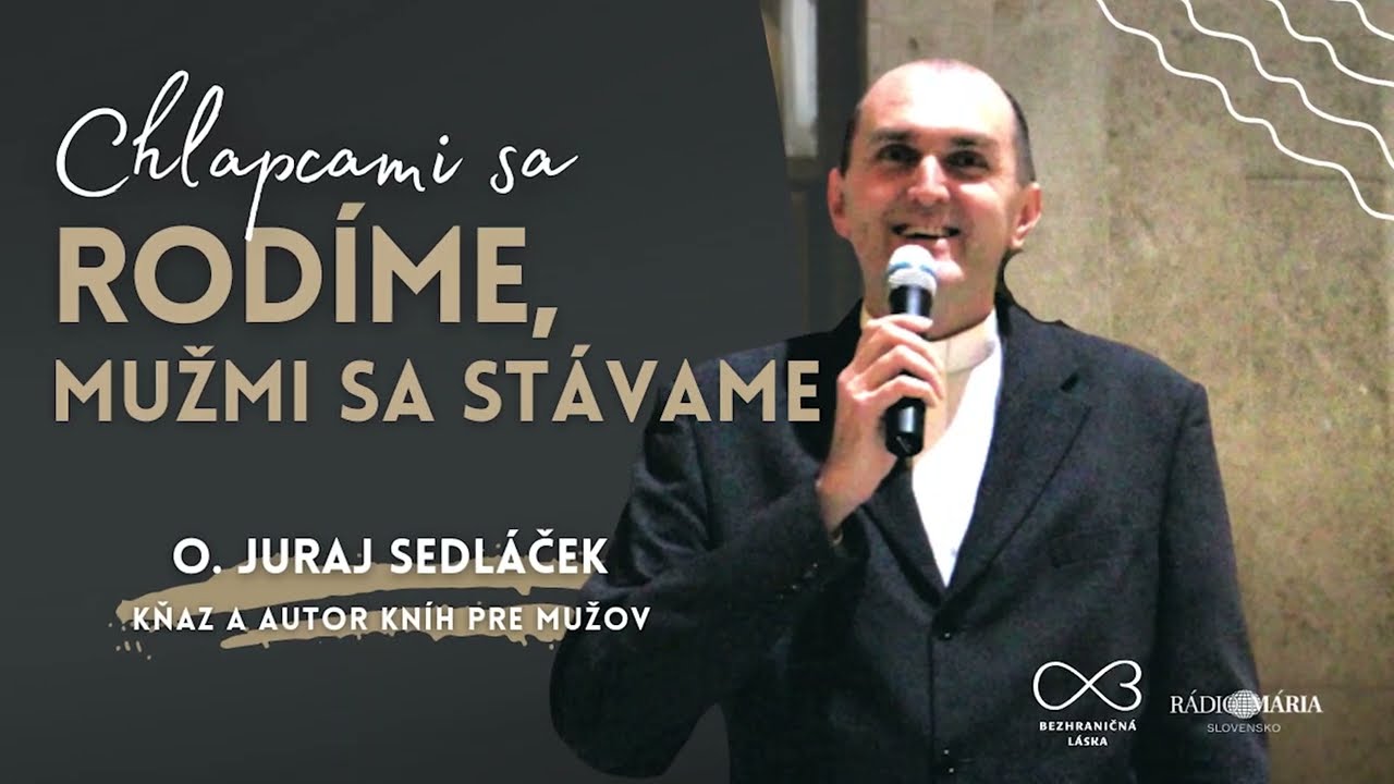 Chlapcami sa rodíme, mužmi sa stávame - o. Juraj Sedláček | Rádio Mária #8