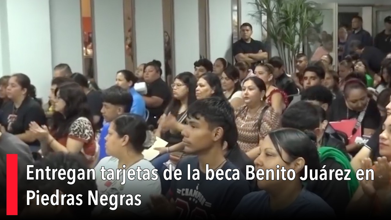 Entregan tarjetas de la beca Benito Juárez en Piedras Negras