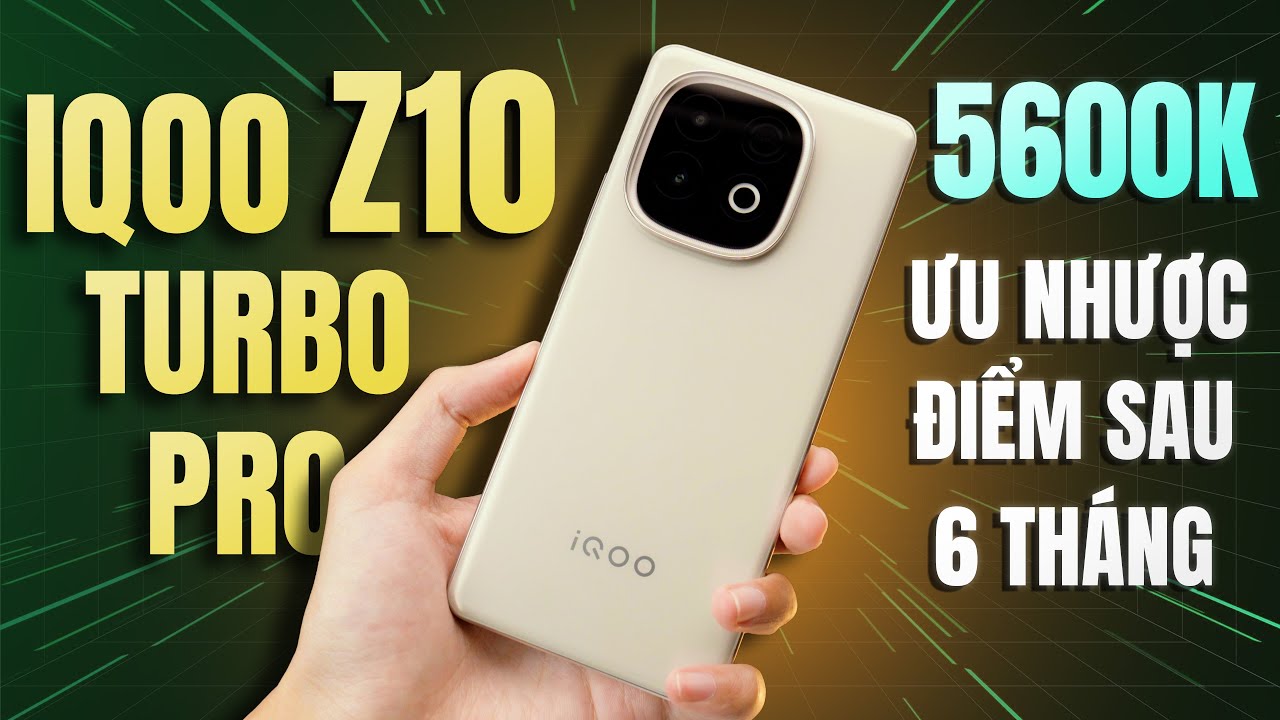 iQoo Z10 Turbo Pro Giá 5600K - Sau 6 Tháng Ưu Nhược Điểm Quá Rõ Ràng!