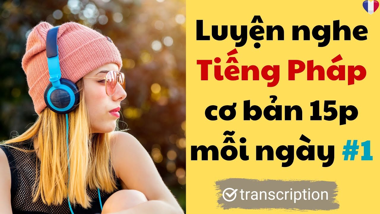 15 phút luyện nghe Tiếng Pháp Cơ Bản mỗi ngày #1| HỌC TIẾNG PHÁP | A1