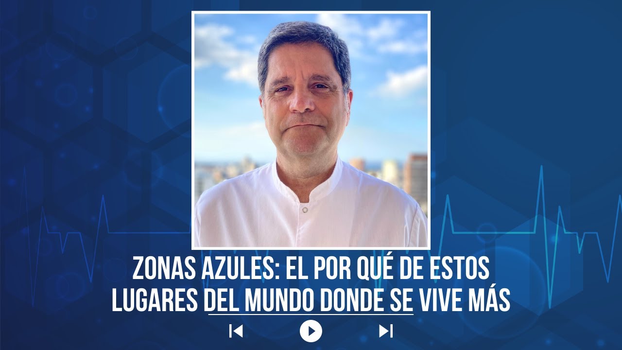 Zonas azules: el por qu&eacute; de estos lugares del mundo donde se vive m&aacute;s | Dr. Jorge Tartaglione |