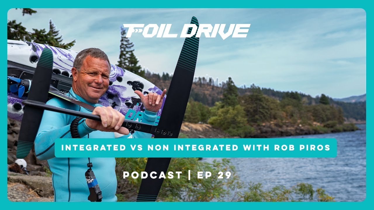 Foil Drive Podcast | Ep 29 | Integrated VS Non Integrated Masts w PIROS