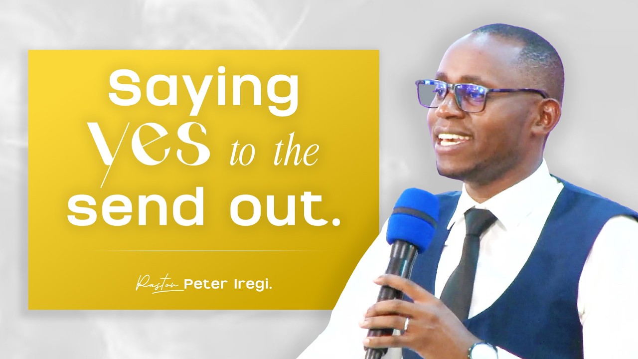 Saying yes to the send out | Pastor Peter Iregi