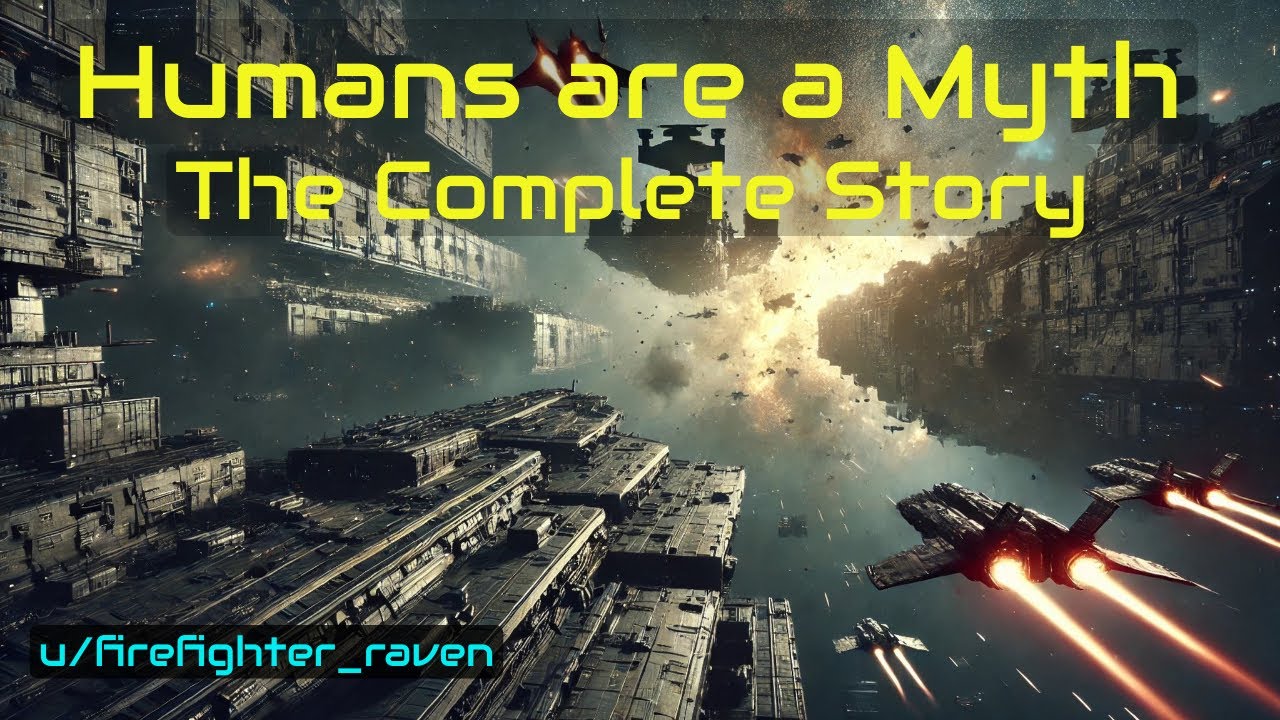 HFY Stories: Humans are a Myth - The Complete Story