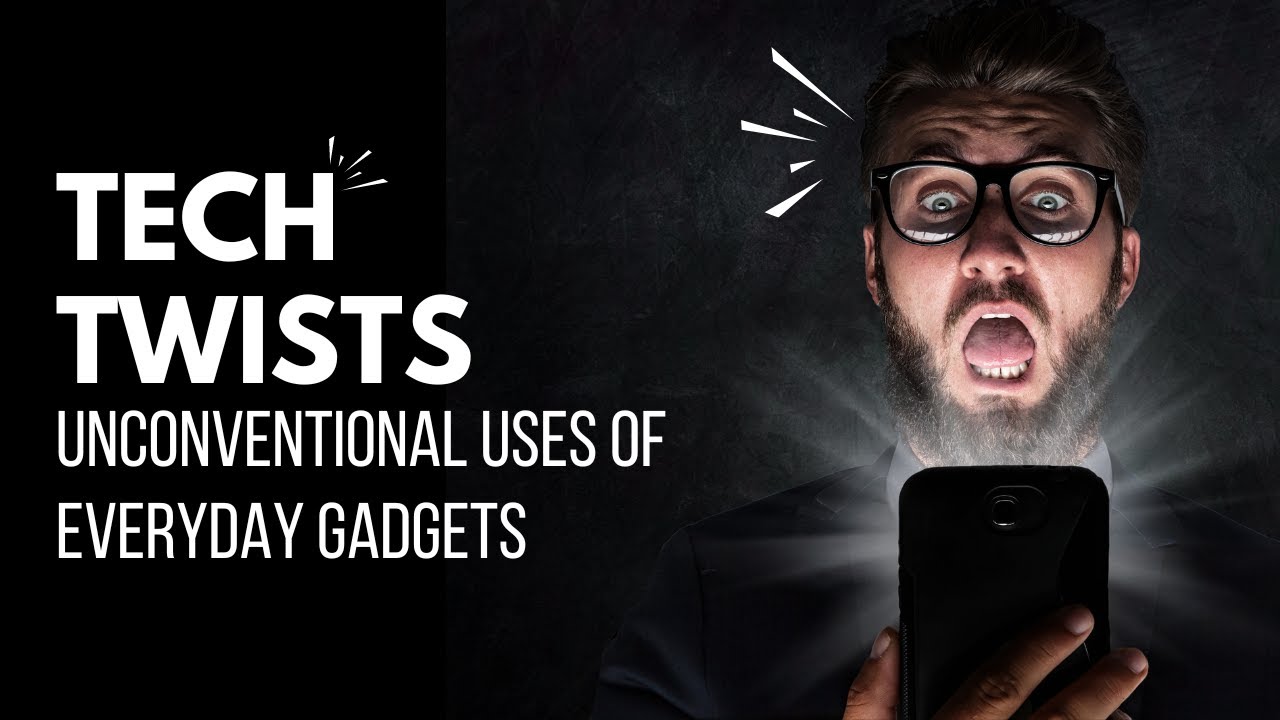 Tech Twists: Unconventional Uses for Everyday Gadgets