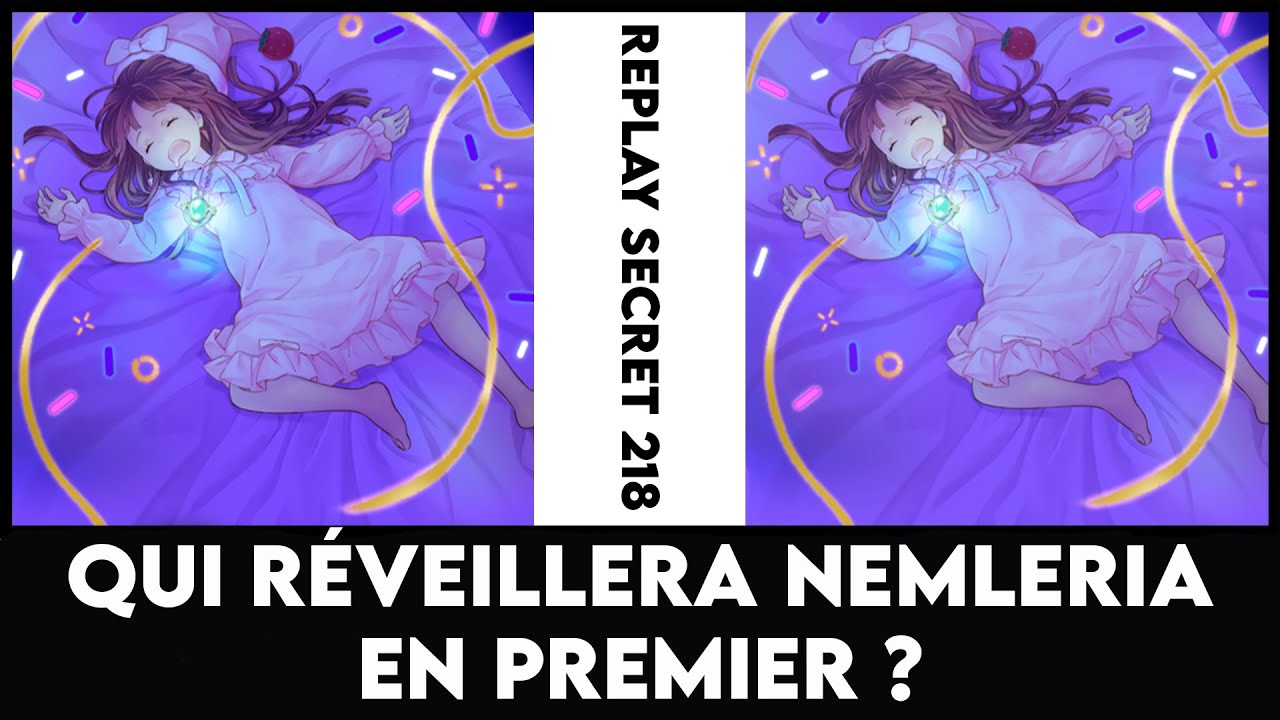 Replay Secret 218 : Qui réveillera Nemleria en premier ?