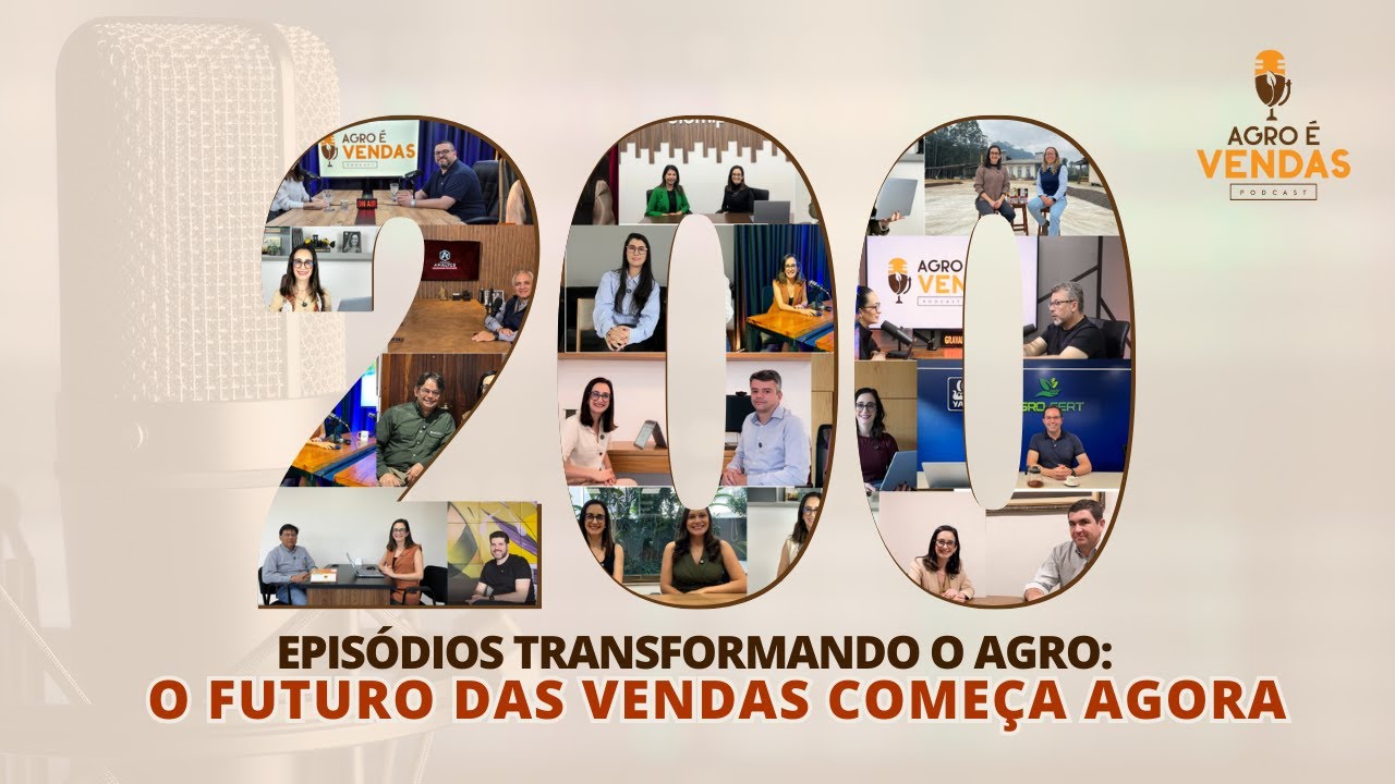 EP 200 | 200 episódios transformando o agro: o futuro das vendas começa agora