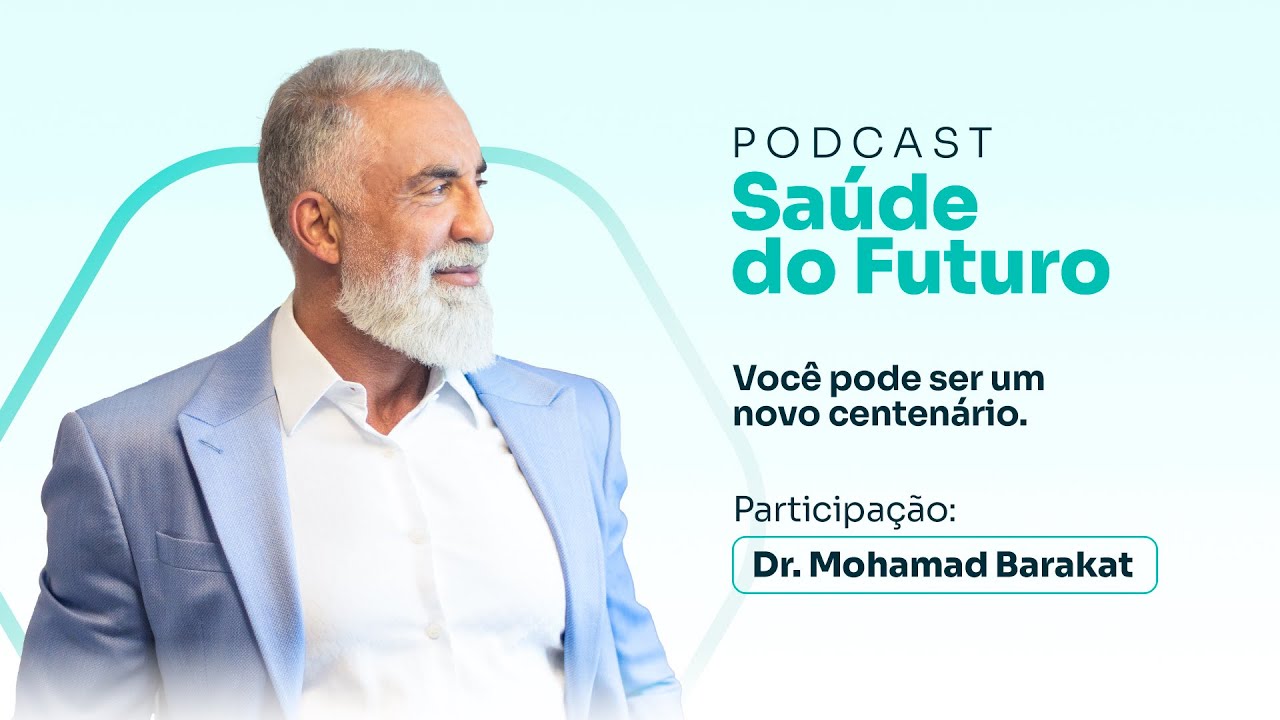 Saúde do Futuro #01 | Dr. Mohamad Barakat: Você pode ser um novo centenário