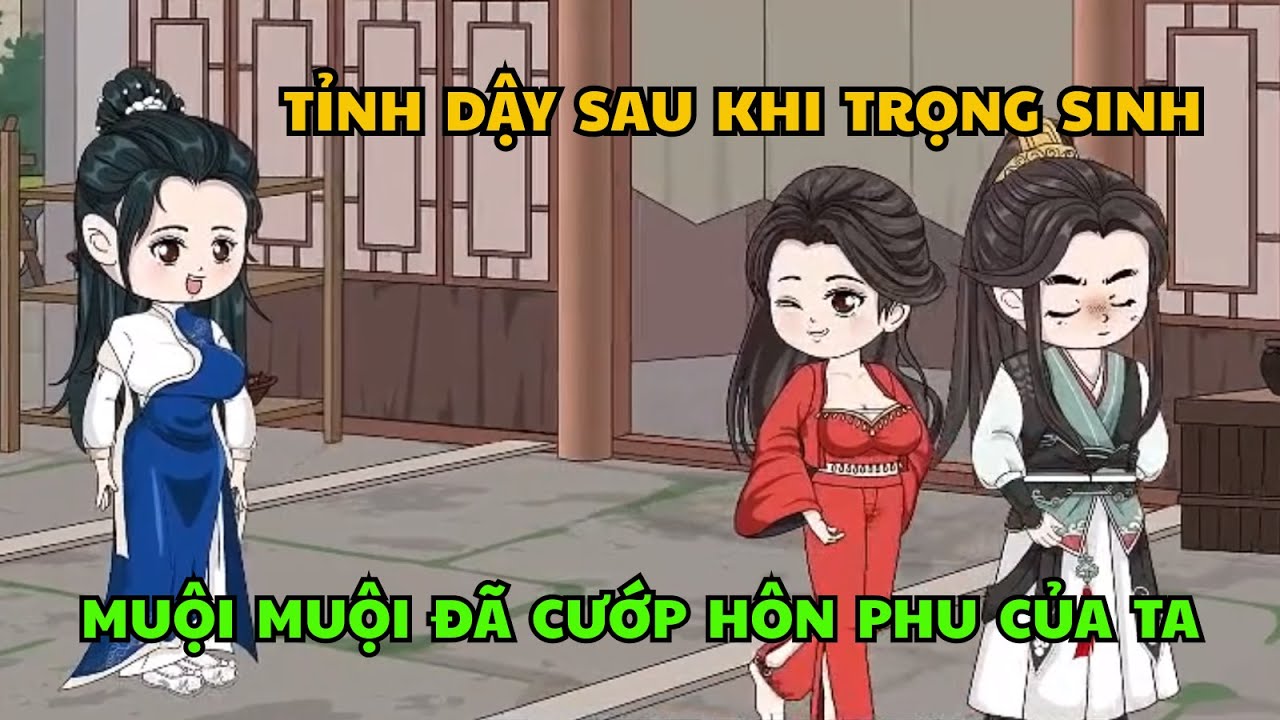 “Tỉnh Dậy Sau Khi Trọng Sinh… Muội Muội Đã Cướp Hôn Phu Của Ta!” | Hoạt Hình Vietsub