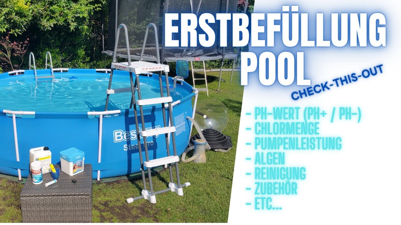 Erstbefüllung Pool (PH-Wert, Chlor, Reinigung, Filter, Algen, Sicherheit, Zubehör, etc.)