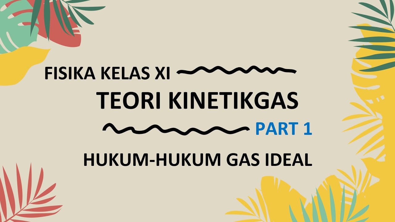 FISIKA KELAS XI | TEORI KINETIK GAS (PART 1) - Hukum-Hukum Gas Ideal