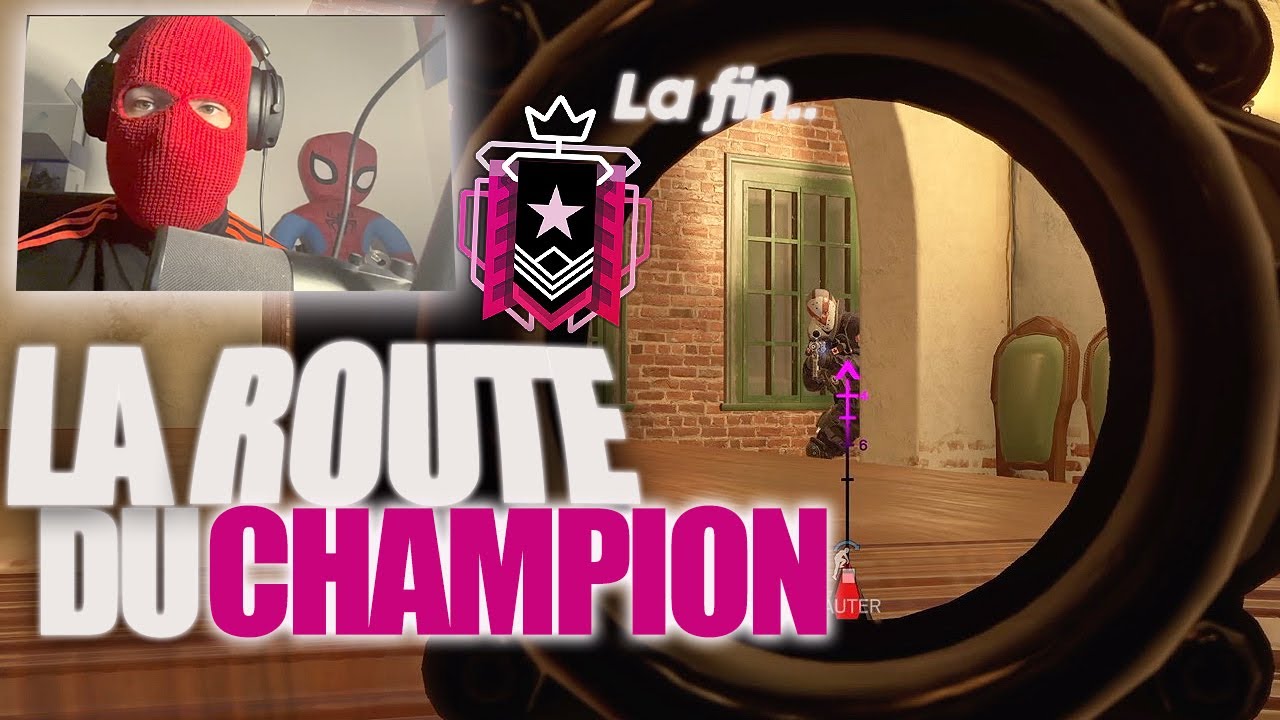 LA ROUTE DU CHAMPION EN FACECAM C'EST LA FIN DU JEU ! RAINBOW SIX SIEGE
