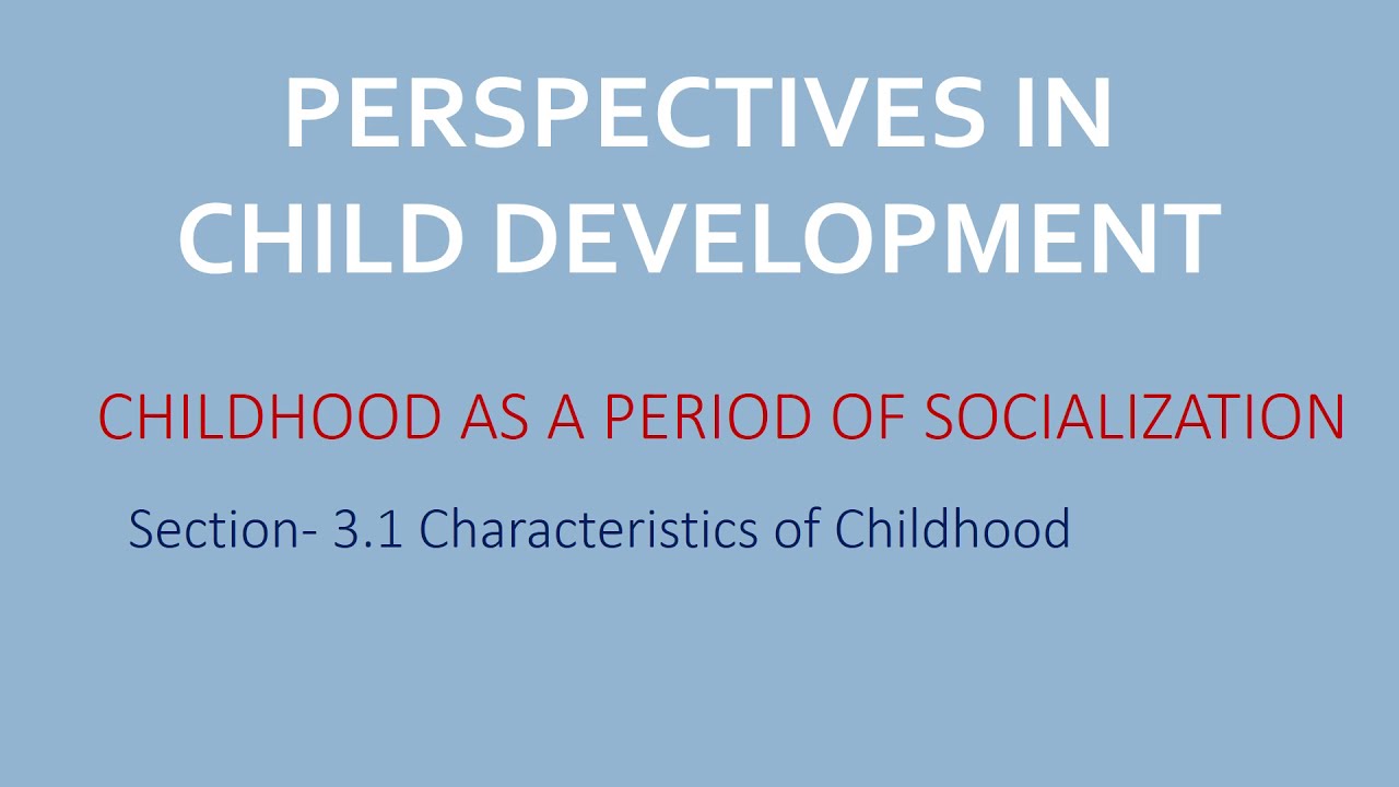 3.1 Characteristics of Childhood-Childhood as a Period of Socialization