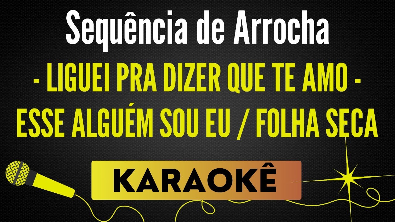 Liguei Pra Dizer Que Te Amo ⧸ Esse Algu&eacute;m Sou Eu ⧸ Folha Seca - Sequ&ecirc;ncia de Arrocha🎙 Karaok&ecirc;
