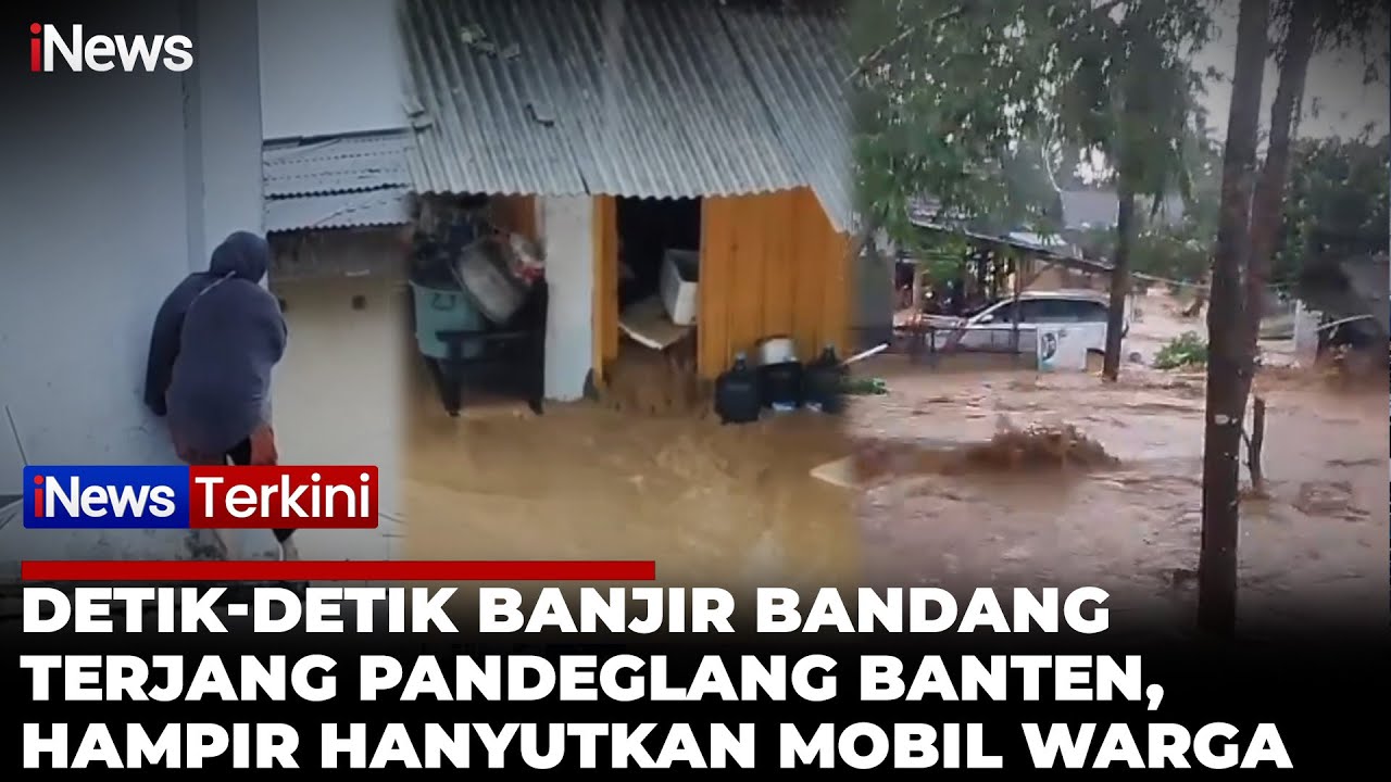 Ngeri! Banjir Bandang Terjang Pandeglang Banten, Mobil Hampir Terseret Arus Deras | iNews Terkini