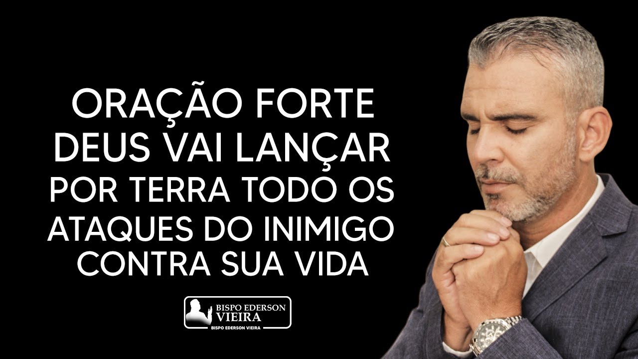 ORAÇÃO FORTE PARA DEUS LANÇAR POR TERRA OS ATAQUES DO INIMIGO CONTRA A SUA VIDA