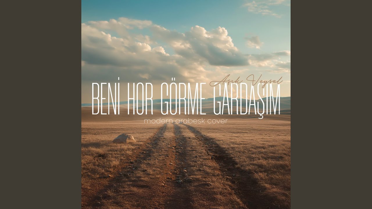 Beni Hor Görme Gardaşım (Modern Arabesk)