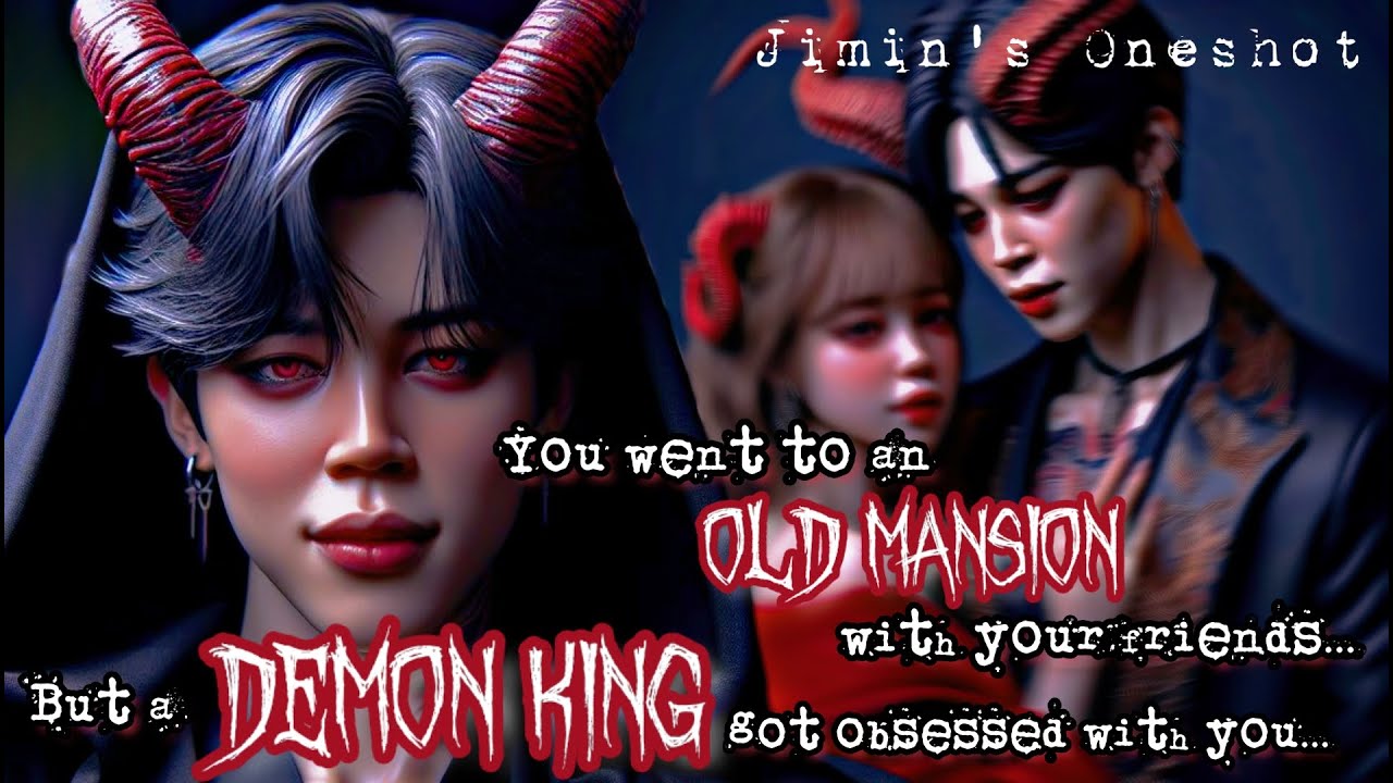 [JIMIN FF] A DEMON KING GOT OBSESSED WITH YOU BECAUSE YOU WANT TO EXPLORE AN OLD MANSION | ONESHOT |