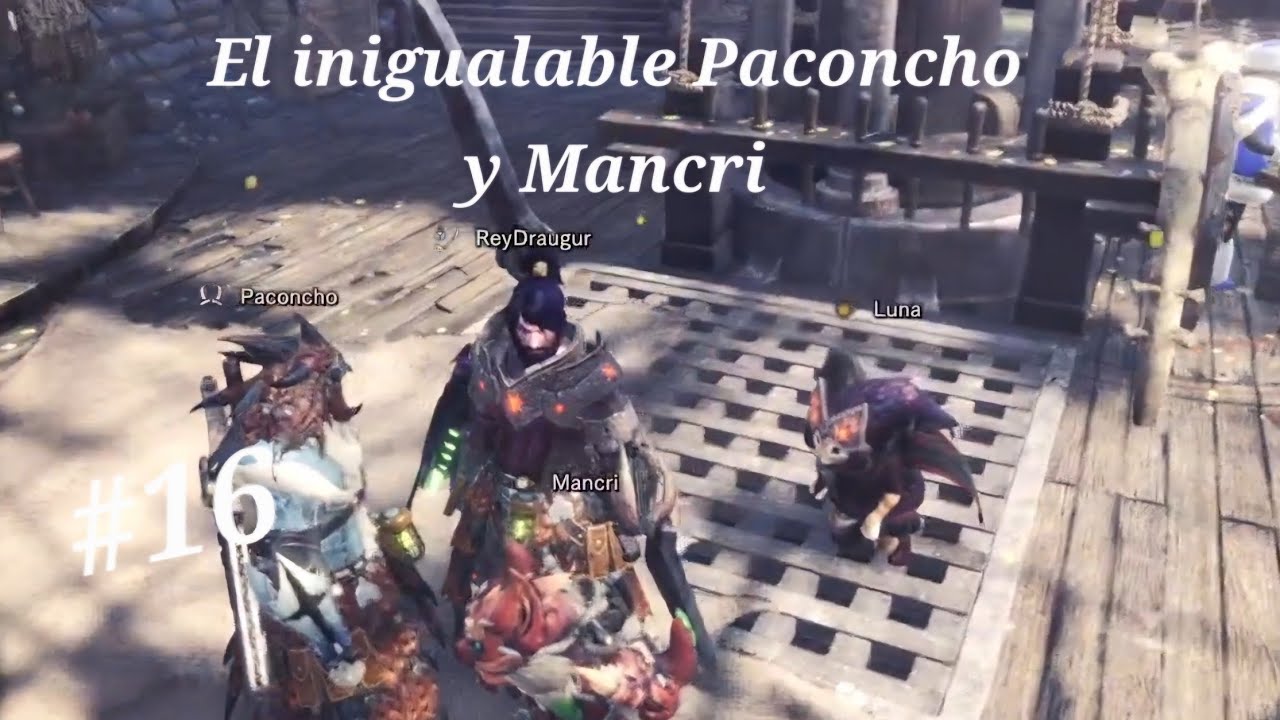 Decimosexto episodio: El inigualable Paconcho y Mancri... Monster Hunter World 