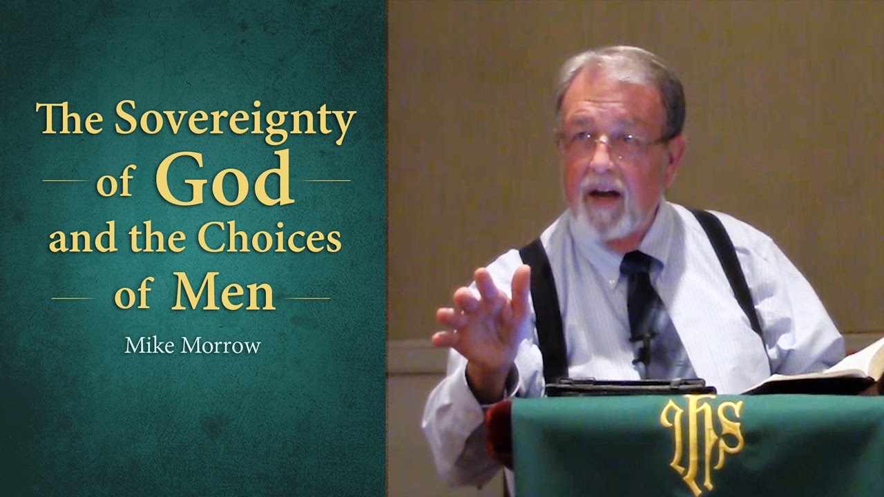 The Sovereignty of God and the Choices of Men - Mike Morrow